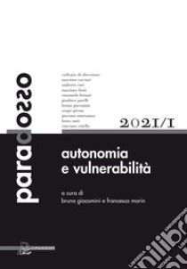 Paradosso. Rivista di filosofia (2021). Vol. 1: Autonomia e vulnerabilità libro di Giacomini B. (cur.); Marin F. (cur.)