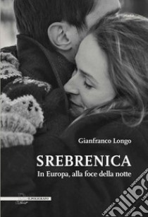 Srebrenica. In Europa, alla foce della notte libro di Longo Gianfranco