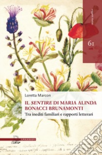 Il «sentire» di Maria Alinda Bonacci Brunamonti. Tra inediti familiari e rapporti letterari libro di Marcon Loretta