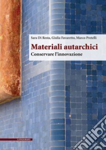 Materiali autarchici. Conservare l'innovazione libro di Di Resta Sara; Favaretto Giulia; Pretelli Marco