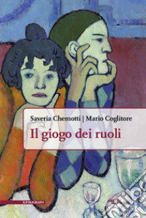 Il giogo dei ruoli libro di Chemotti Saveria; Coglitore Mario