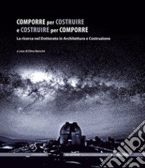 Comporre per costruire e costruire per comporre. La ricerca nel Dottorato in Architettura e Costruzione libro di Nencini D. (cur.)