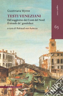 Testi veneziani. Del soggiorno dei Conti del Nord-Il trionfo de' gondolieri. Ediz. italiana e francese libro di Wynne Giustiniana; von Kulessa R. (cur.)