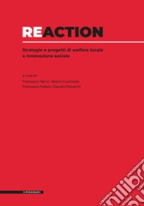 Reaction. Strategie e progetti di welfare locale e innovazione sociale libro di Berni F. (cur.); Cucinotta V. (cur.); Fattori F. (cur.)