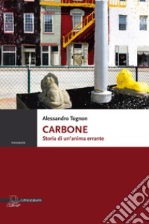 Carbone. Storia di un'anima errante libro di Tognon Alessandro