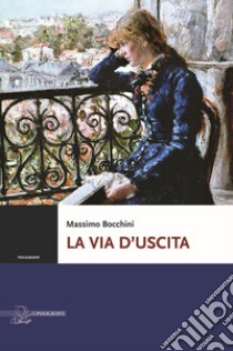 La via d'uscita libro di Bocchini Massimo