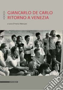 Giancarlo De Carlo. Ritorno a Venezia libro di Mancuso F. (cur.)