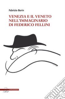 Venezia e il Veneto nell'immaginario di Federico Fellini libro di Borin Fabrizio
