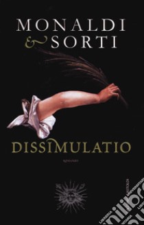 Dissimulatio libro di Monaldi Rita; Sorti Francesco