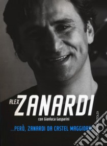 ... Però, Zanardi da Castel Maggiore libro di Zanardi Alex; Gasparini Gianluca