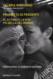 Prometto di perderti. Io, Dj Fabo, e la vita più bella del mondo libro di Imbrogno Valeria; Voglino Levy Simona