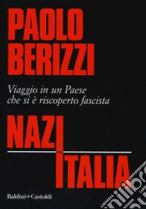 NazItalia. Viaggio in un paese che si è riscoperto fascista libro di Berizzi Paolo