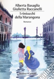 I rintocchi della Marangona libro di Basaglia Alberta; Raccanelli Giulietta