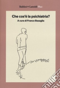 Che cos'è la psichiatria? libro di Basaglia F. (cur.)