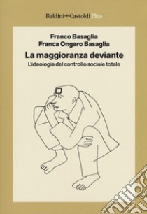 La maggioranza deviante. L'ideologia del controllo sociale totale libro di Basaglia Franco; Ongaro Basaglia Franca