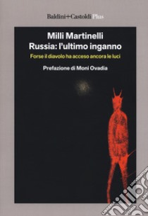 Russia: l'ultimo inganno. Forse il diavolo ha acceso ancora le luci libro di Martinelli Milli