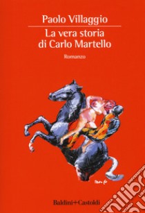 La vera storia di Carlo Martello libro di Villaggio Paolo