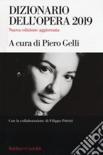 Dizionario dell'opera 2019 libro di Gelli P. (cur.); Poletti F. (cur.)