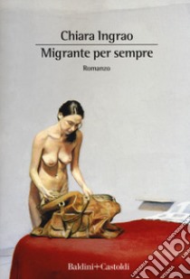 Migrante per sempre libro di Ingrao Chiara