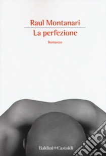 La perfezione libro di Montanari Raul