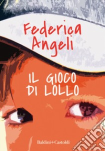 Il gioco di Lollo libro di Angeli Federica