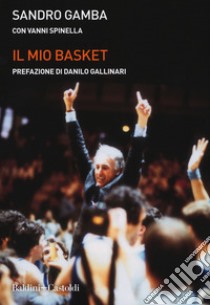 Il mio basket libro di Gamba Sandro; Spinella Vanni