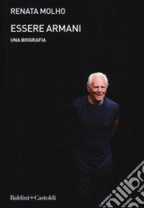 Essere Armani. Una biografia libro di Molho Renata