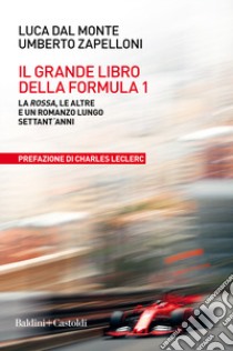 Il grande libro della Formula 1. La Rossa, le altre e un romanzo lungo settant'anni libro di Del Monte Luca; Zapelloni Umberto