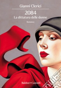 2084. La dittatura delle donne libro di Clerici Gianni