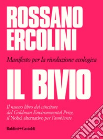 Il bivio. Manifesto per la rivoluzione ecologica libro di Ercolini Rossano