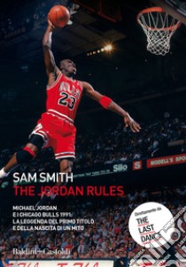 The Jordan Rules. Michael Jordan e i Chicago Bulls 1991: la leggenda del primo titolo e della nascita di un mito libro di Smith Sam