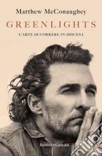 Greenlights. L'arte di correre in discesa libro di McConaughey Matthew