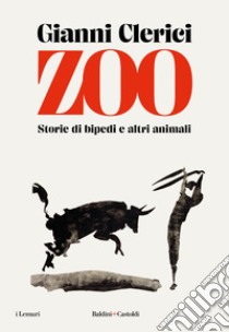 Zoo. Storie di bipedi e altri animali libro di Clerici Gianni