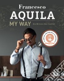 My Way. Zio Bricco che ricette! libro di Aquila Francesco