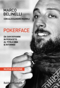 Pokerface. Da San Giovanni in Persiceto al titolo NBA (e ritorno). Nuova ediz. libro di Belinelli Marco; Mamoli Alessandro