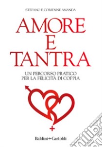 Amore e tantra. Un percorso pratico per la felicità di coppia libro di Ananda Stefano; Ananda Corienne