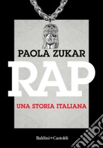 Rap. Una storia italiana. Nuova ediz. libro di Zukar Paola