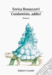 Condominio, addio! libro di Bonaccorti Enrica