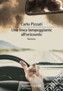 Una linea lampeggiante all'orizzonte libro di Pizzati Carlo