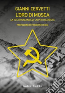 L'oro di Mosca. La testimonianza di un protagonista libro di Cervetti Gianni