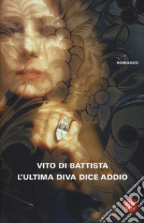 L'ultima diva dice addio libro di Di Battista Vito