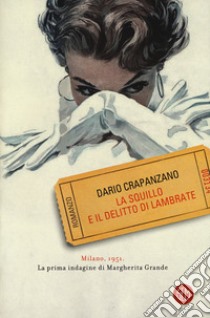 La squillo e il delitto di Lambrate. Milano, 1951. La prima indagine di Margherita Grande libro di Crapanzano Dario