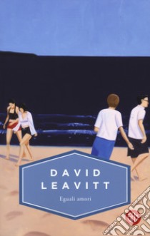 Eguali amori libro di Leavitt David