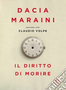 Il diritto di morire libro di Maraini Dacia; Volpe Claudio