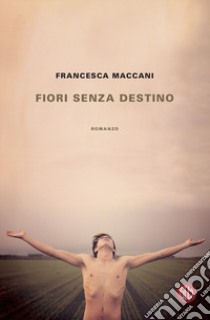 Fiori senza destino libro di Maccani Francesca