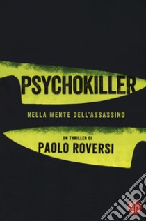 Psychokiller. Nella mente dell'assassino libro di Roversi Paolo