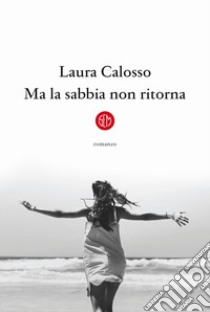 Ma la sabbia non ritorna libro di Calosso Laura