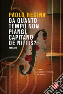 Da quanto tempo non piangi, capitano De Nittis? libro di Regina Paolo