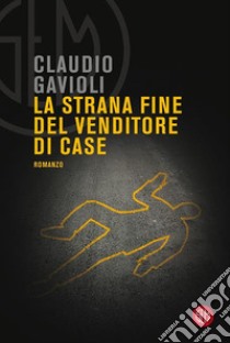 La strana fine del venditore di case libro di Gavioli Claudio