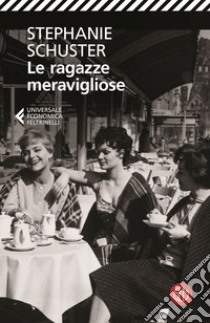 Le ragazze meravigliose. Quello che il cuore vuole libro di Schuster Stephanie